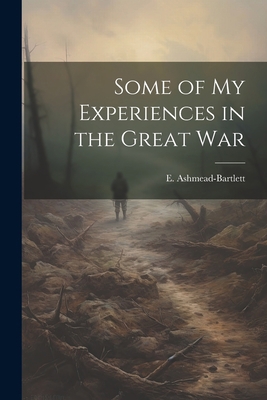 Some of my Experiences in the Great War 1022150316 Book Cover