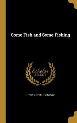 Some Fish and Some Fishing 1363927000 Book Cover