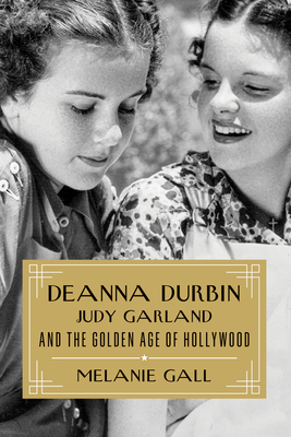 Deanna Durbin, Judy Garland, and the Golden Age... 1493080962 Book Cover