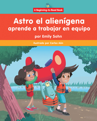 Astro El Alienígena Aprende a Trabajar En Equip... [Spanish] 1684500370 Book Cover