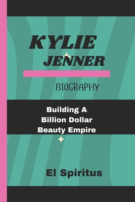 Kylie Jenner Biography: Building A Billion Doll... B0DM9DXBLM Book Cover