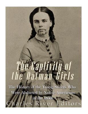 The Captivity of the Oatman Girls: The History ... 1548394181 Book Cover