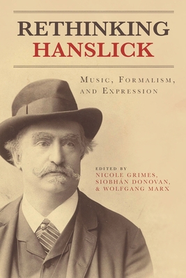 Rethinking Hanslick: Music, Formalism, and Expr... 1580465226 Book Cover