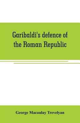 Garibaldi's defence of the Roman Republic 9353706939 Book Cover