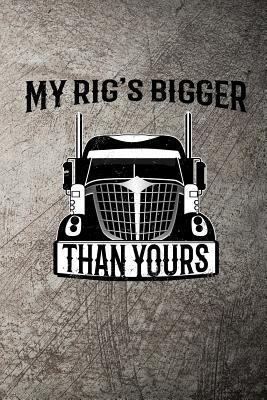 My Rig's Bigger Than Yours 1720234515 Book Cover