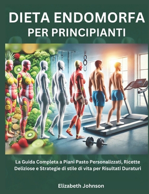 Dieta Endomorfa per Principianti: La Guida Comp... [Italian] B0DT69FR67 Book Cover