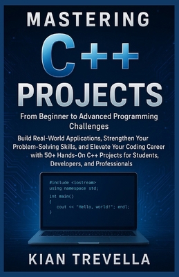 Mastering C++ Projects: From Beginner to Advanc... B0FY6ZTP8F Book Cover