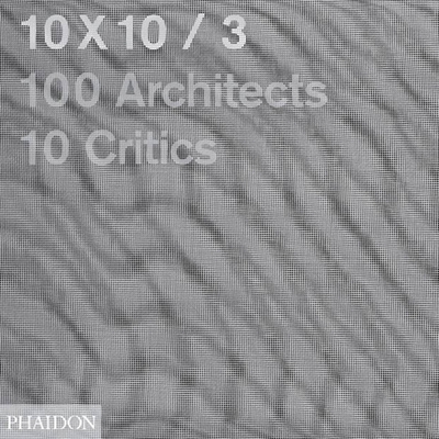 10x10_3: 10 Critics, 100 Architects B00A2P2YZW Book Cover