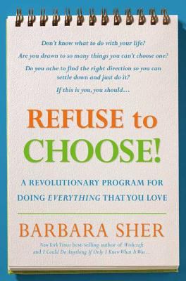 Refuse to Choose!: A Revolutionary Program for ... 1594863032 Book Cover