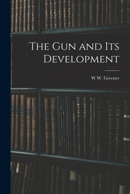 The gun and its Development 1015493866 Book Cover