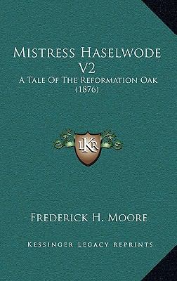 Mistress Haselwode V2: A Tale of the Reformatio... 1165015293 Book Cover