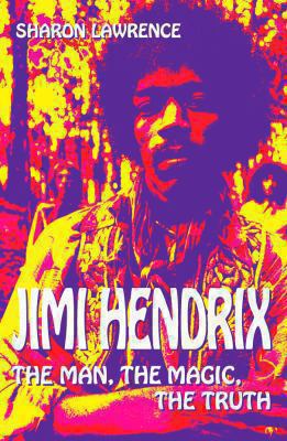 Jimi Hendrix : The Man, the Magic, the Truth 0283070056 Book Cover