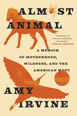 Almost Animal: A Memoir of Motherhood, Wildness... 196630238X Book Cover