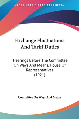 Exchange Fluctuations And Tariff Duties: Hearin... 1161781692 Book Cover