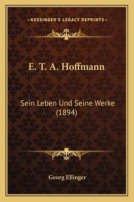 E. T. A. Hoffmann: Sein Leben Und Seine Werke (... [German] 1167577027 Book Cover