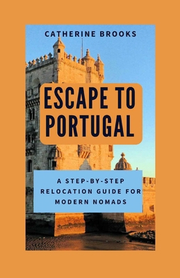 Escape to Portugal: A Step-by-Step Relocation G... B0FKGL6Q37 Book Cover