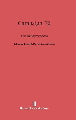 Campaign '72: The Managers Speak 0674366786 Book Cover