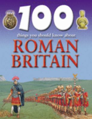 Roman Britain (100 Things You Should Know About... 1842366548 Book Cover