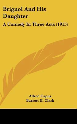 Brignol and His Daughter: A Comedy in Three Act... 116186976X Book Cover