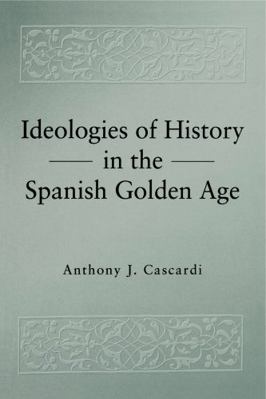 Ideologies of History in the Spanish Golden Age 027101668X Book Cover