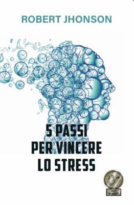 5 Passi per Vincere lo Stress : I Costi Nascosti Dello Stress