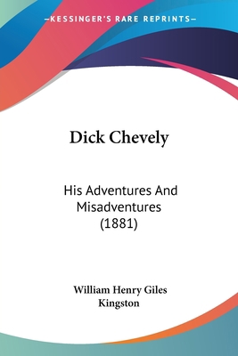 Dick Chevely: His Adventures And Misadventures ... 1436821800 Book Cover