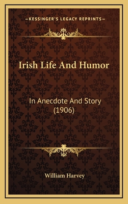 Irish Life And Humor: In Anecdote And Story (1906) 1165504944 Book Cover