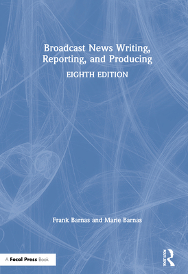 Broadcast News Writing, Reporting, and Producing 0367427397 Book Cover