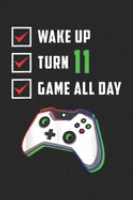 Paperback Wake up Turn 11 Game All Day : 11th Birthday Gamer Level 11 Unlocked Gamer Birthday Journal/Notebook Blank Lined Ruled 6x9 100 Pages Book