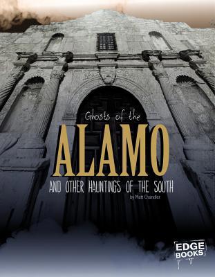 Ghosts of the Alamo and Other Hauntings of the ... 1476539146 Book Cover