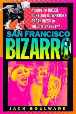 San Francisco Bizarro: A Guide to Notorious Sit... 0312206712 Book Cover