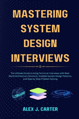 Mastering System Design Interviews: The Ultimat... B0FDBNQLT1 Book Cover