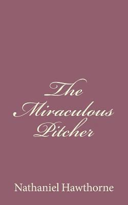 The Miraculous Pitcher 1494485672 Book Cover