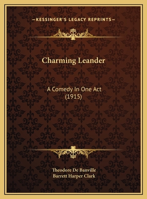 Charming Leander: A Comedy In One Act (1915) 1169420125 Book Cover