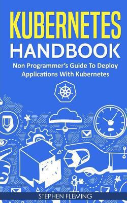 Kubernetes Handbook: Non-Programmer's Guide To ... 1724693263 Book Cover