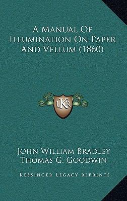 A Manual of Illumination on Paper and Vellum (1... 1164687867 Book Cover