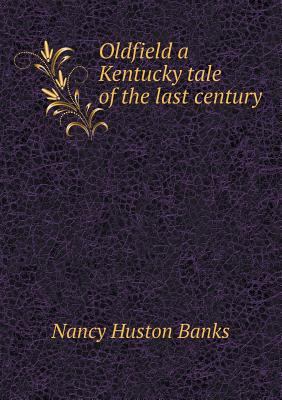 Oldfield a Kentucky tale of the last century 5518853386 Book Cover