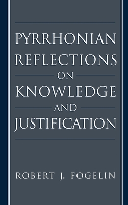 Pyrrhonian Reflections on Knowledge and Justifi... 0195089871 Book Cover