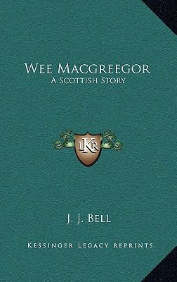 Wee Macgreegor: A Scottish Story 1166126285 Book Cover