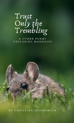 Trust Only the Trembling: & Other Poems Explori... 1387425250 Book Cover