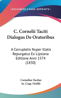 C. Cornelii Taciti Dialogus de Oratoribus: A Co... [Latin] 1160925879 Book Cover