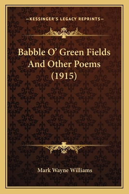 Babble O' Green Fields and Other Poems (1915) 1163884421 Book Cover