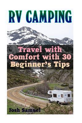 RV Camping: Travel with Comfort with 30 Beginne... 1544950454 Book Cover