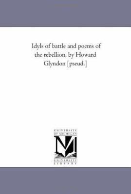 Idyls of Battle and Poems of the Rebellion, by ... 1425512453 Book Cover