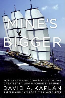 Mine's Bigger: Tom Perkins and the Making of th... 0061227943 Book Cover