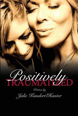 Positively Traumatized: Positively Traumatized ... 0578219107 Book Cover