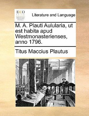 M. A. Plauti Aulularia, UT Est Habita Apud West... [Latin] 1140761277 Book Cover