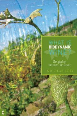 What Is Biodynamic Wine: The Quality, the Taste... 1905570090 Book Cover