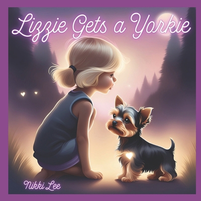 Lizzie Gets A Yorkie B0D93J3MST Book Cover