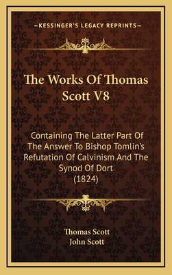 The Works Of Thomas Scott V8: Containing The La... 1167312996 Book Cover